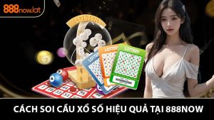 Cách Soi Cầu Xổ Số - Bí Quyết Trúng Lớn Tại 888NOW