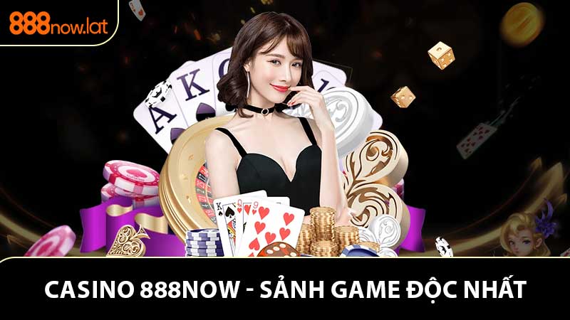 Đôi nét về sảnh casino 888now