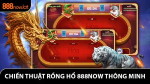 Chiến Thuật Rồng Hổ Thông Minh Dành Cho Người Chơi