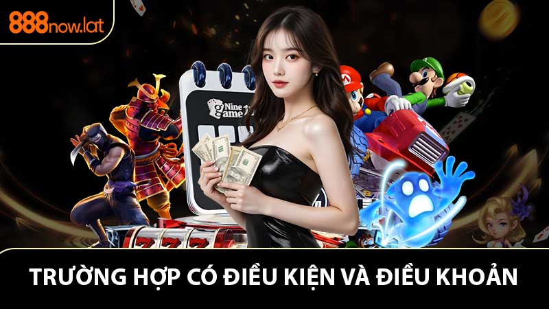 Các Điều khoản và điều kiện chi tiết tại 888NOW