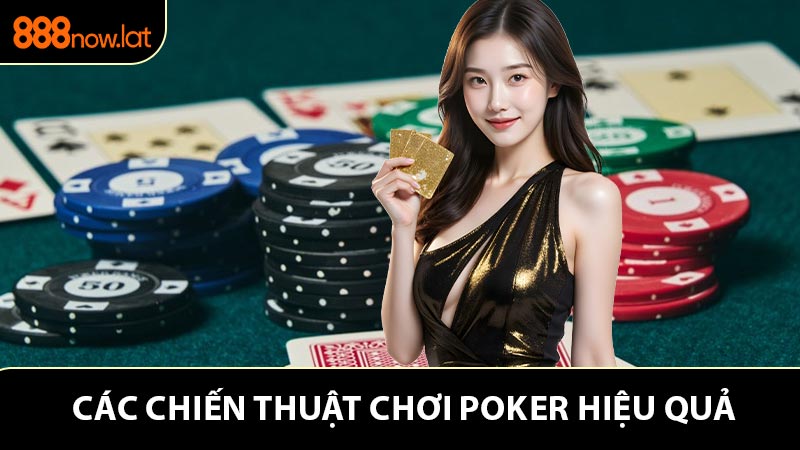 Các Chiến thuật chơi Poker hiệu quả do cao thủ tiết lộ