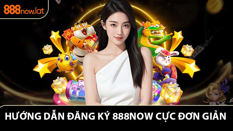 Hướng dẫn đăng ký 888NOW trên website và app mobile