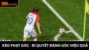 Kèo Phạt Góc - Bí Quyết Đánh Góc Hiệu Quả