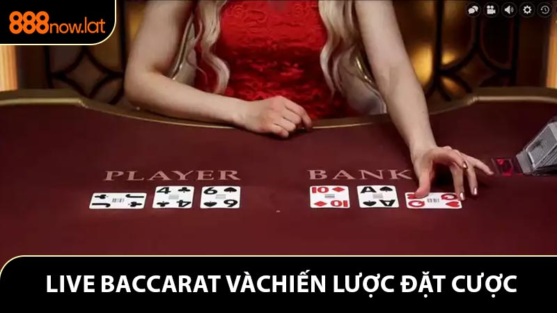 Tìm Hiểu Live Baccarat Và Chiến Lược Tối Ưu Kết Quả