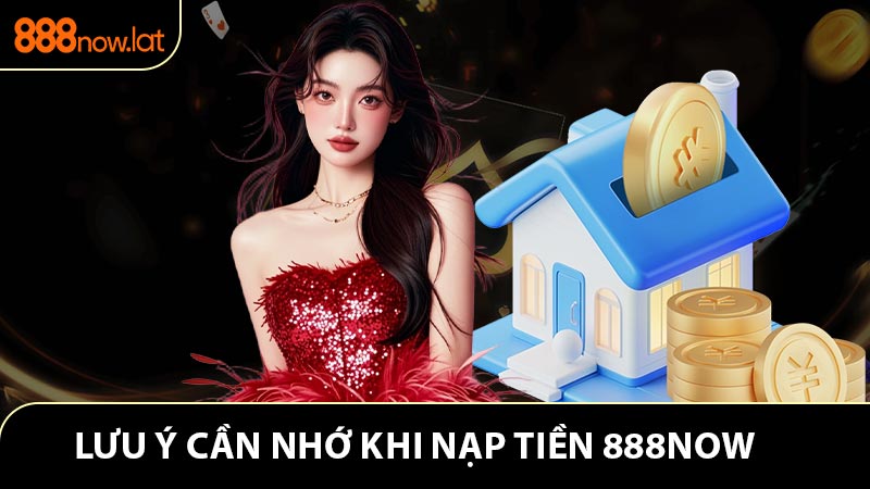 Lưu ý người chơi cần nhớ khi nạp tiền 888NOW