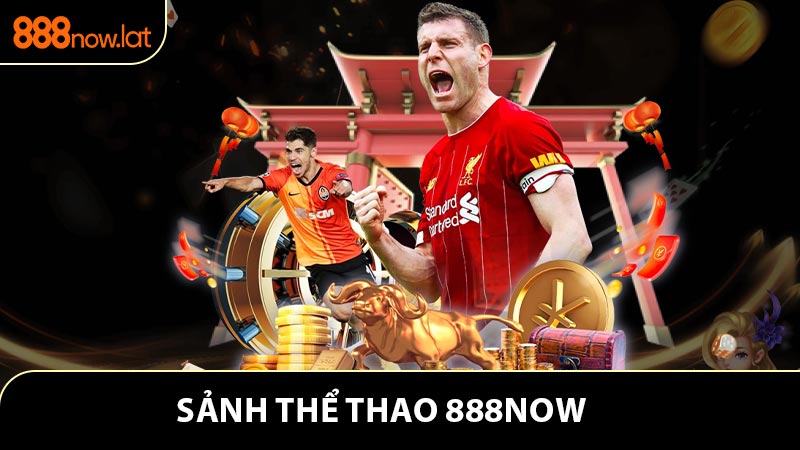 Giới thiệu một vài nét về sảnh thể thao 888NOW