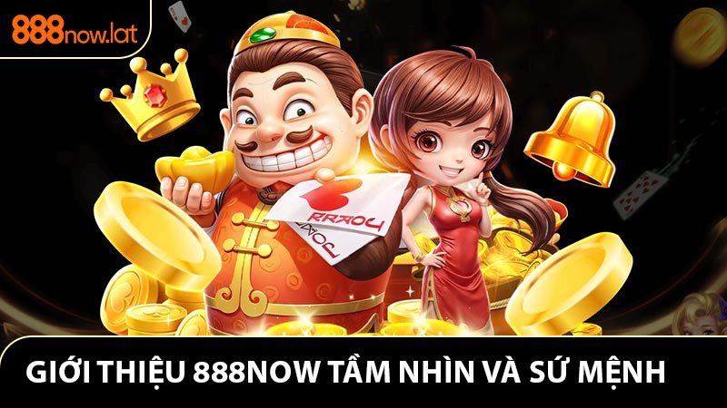 Giới thiệu 888NOW tầm nhìn và sứ mệnh