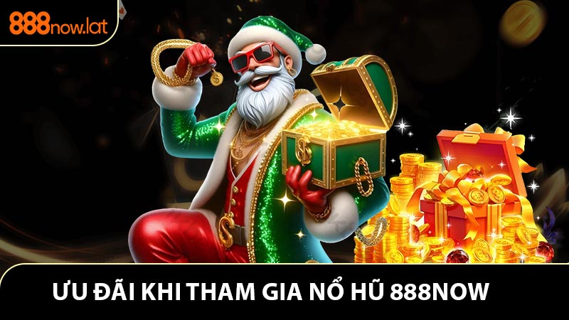Ưu đãi cực kỳ hấp dẫn khi tham gia nổ hũ 888NOW