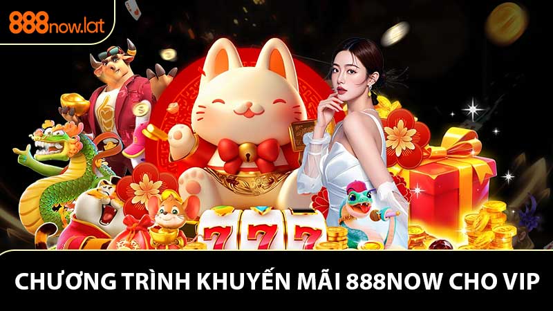 Những khuyến mãi 888NOW hấp dẫn tại nhà cái